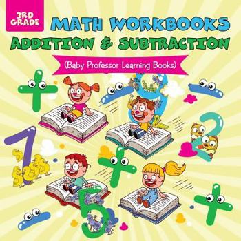Paperback Math Workbooks 3rd Grade: Addition & Subtraction (Baby Professor Learning Books) Book