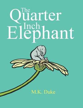 Hardcover The Quarter Inch Elephant: Big or Small There Is a Place for Us All Book