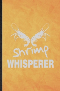 Paperback Shrimp Whisperer: Funny Blank Lined Blue Tiger Shrimp Owner Vet Notebook/ Journal, Graduation Appreciation Gratitude Thank You Souvenir Book