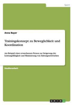 Paperback Trainingskonzept zu Beweglichkeit und Koordination: Am Beispiel einer erwachsenen Person zur Steigerung der Leistungsfähigkeit und Minimierung von Hal [German] Book