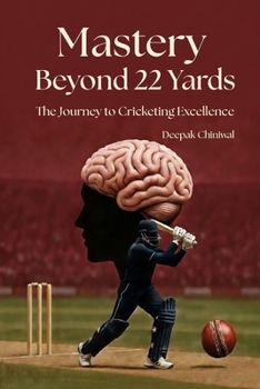 Paperback Mastery beyond 22 Yards, The Journey to cricketing excellence Book