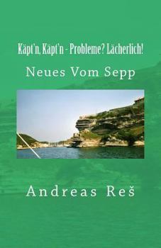 Paperback Käpt'n, Käpt'n - Probleme? Lächerlich: Neues Vom Sepp [German] Book