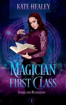 Magician First Class: Urban Fantasy with Heart (Sparks and Recreation)