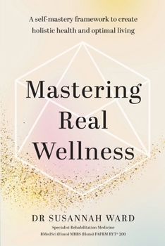 Paperback Mastering Real Wellness: A self-mastery framework to create holistic health and optimal living Book