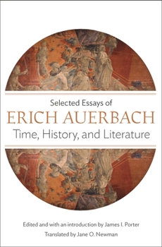 Paperback Time, History, and Literature: Selected Essays of Erich Auerbach Book