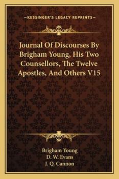 Paperback Journal Of Discourses By Brigham Young, His Two Counsellors, The Twelve Apostles, And Others V15 Book