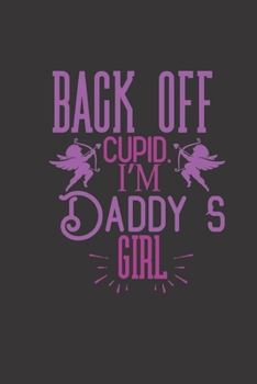 back off cupid I'm daddy's girl: small lined Cupid Love Quotes Notebook / Travel Journal to write in (6'' x 9'') 120 pages