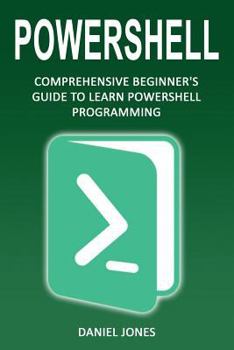 Paperback Powershell: Comprehensive Beginner's Guide to Learn Powershell Programming Book