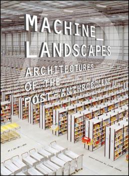 Machine Landscapes: Architectures of the Post Anthropocene - Book  of the Architectural Design