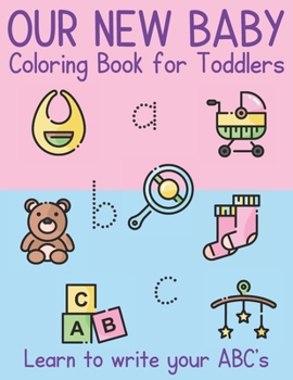 Paperback Our New Baby Coloring Book for Toddlers. Learn to write your ABC's: 30 Pictures to color. Large print suitable for beginners. [Large Print] Book