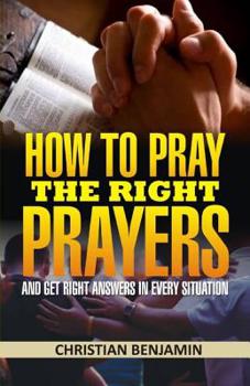 Paperback How to Pray the right Prayers and get right answers in every situation Book