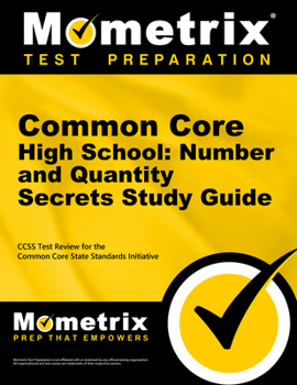 Paperback Common Core High School: Number and Quantity Secrets Study Guide: Ccss Test Review for the Common Core State Standards Initiative Book