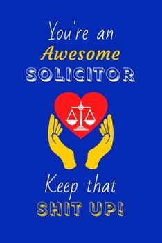 Paperback You're An Awesome Solicitor Keep That Shit Up!: Solicitor Gifts: Novelty Gag Notebook Gift: Lined Paper Paperback Journal Book