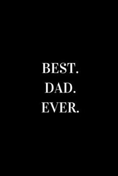 Best Dad Ever: novelty notebook for dads 6"x9"