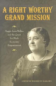 Paperback Right Worthy Grand Mission: Maggie Lena Walker and the Quest for Black Economic Empowerment Book