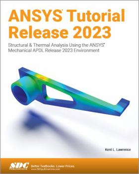 Paperback ANSYS Tutorial Release 2023: Structural & Thermal Analysis Using the ANSYS Mechanical APDL Release 2023 Environment Book