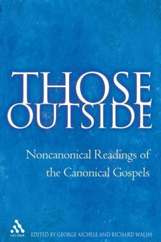 Paperback Those Outside: Noncanonical Readings of the Cononical Gospels Book