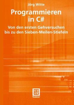 Paperback Programmieren in C#: Von Den Ersten Gehversuchen Bis Zu Den Sieben-Meilen-Stiefeln [German] Book