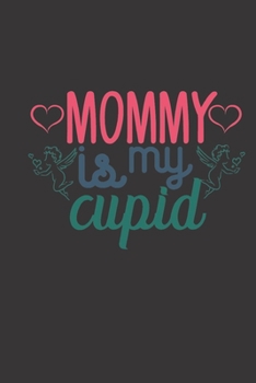 mommy is my cupid: small lined Cupid Love Quotes Notebook / Travel Journal to write in (6'' x 9'') 120 pages