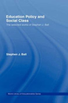 Paperback Education Policy and Social Class: The Selected Works of Stephen J. Ball Book