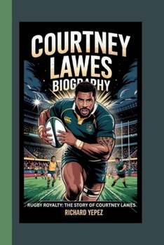 COURTNEY LAWES BIOGRAPHY: RUGBY ROYALTY:THE STORY OF COURTNEY LAWES