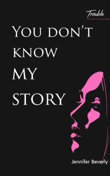 Paperback You Don't Know My Story: Trouble (Trouble (B&W print)) Book