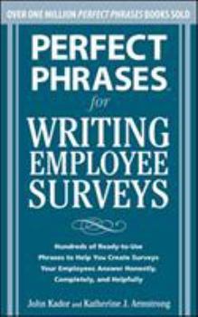 Paperback Perfect Phrases for Writing Employee Surveys: Hundreds of Ready-To-Use Phrases to Help You Create Surveys Your Employees Answer Honestly, Complete Book