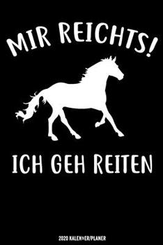 Mir Reichts! Ich Geh Reiten Kalender 2020: Reiterin Kalender 2020 Geschenk Lustig / Taschenkalender 2020 / Terminplaner 2020 / Jahresplaner 2020 / DIN ... / Jede Woche eine Seite (German Edition)