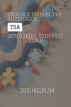Trouble Du Spectre Autistique (TSA): Défis Cliniques, Éducatifs Et Sociaux (Troubles Mentaux : Une Série sur les Troubles Psychologiques) (French Edition)