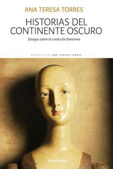 Historias Del Continente Oscuro - Ensayos Sobre La Condición Femenina