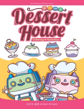 Paperback Dessert House Coloring & Activities book: Cake, Cupcake, Ice cream, Pie, Pudding - over 40 designs Book
