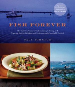 Hardcover Fish Forever: The Definitive Guide to Understanding, Selecting, and Preparing Healthy, Delicious, and Environmentally Sustainable Se Book