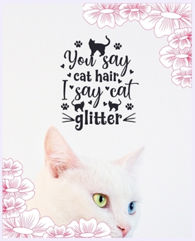 Paperback You Say Cat Hair I Say Cat Glitter: Premium Cat Print Composition Notebooks - Wide Rule Journal/diary for Women - Fun Notebook Gift for Birthday Girls Book