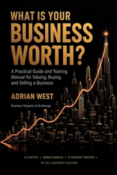 Paperback What Is Your Business Worth?: A Practical Guide and Training Manual for Valuing, Buying, and Selling a Business Book