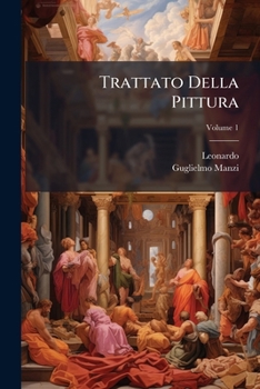 Paperback Trattato Della Pittura: Tratto Da Un Codice Della Biblioteca Vaticana; Volume 1 [Italian] Book