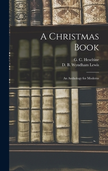 Hardcover A Christmas Book: An Anthology for Moderns Book