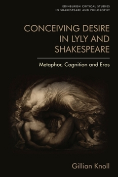 Paperback Conceiving Desire in Lyly and Shakespeare: Metaphor, Cognition and Eros Book