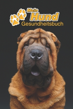 Mein Hund Gesundheitsbuch: Shar-Pei | 109 Seiten, 15cm x 23cm ca. A5 | Notizbuch zum Ausfüllen für Impfungen, Tierarztbesuche, ... Hundebesitzer | Eintragbuch (German Edition)