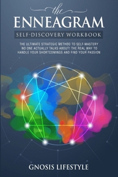 Paperback The ENNEAGRAM SELF-DISCOVERY WORK BOOK: The ultimate strategic method to self-mastery no one actually talks about! The real way to handle your shortco Book