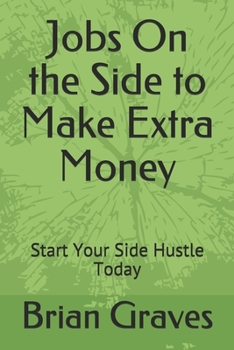 Paperback Jobs On the Side to Make Extra Money: Start Your Side Hustle Today Book