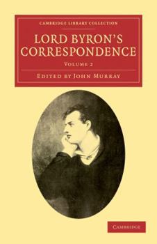 Paperback Lord Byron's Correspondence: Volume 2: Chiefly with Lady Melbourne, Mr. Hobhouse, the Hon. Douglas Kinnaird, and P.B. Shelley Book