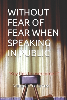 WITHOUT FEAR OF FEAR WHEN SPEAKING IN PUBLIC: “Key tips to overcome it”