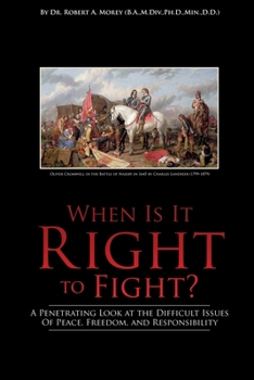 Paperback When Is It Right to Fight?: A Penetrating Look at the Difficult Issues Of Peace, Freedom, and Responsibility Book