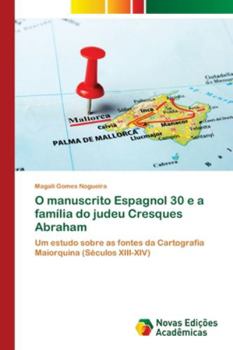 Paperback O manuscrito Espagnol 30 e a família do judeu Cresques Abraham [Portuguese] Book