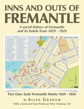 Inns and Outs of Fremantle: A social history of Fremantle and its hotels from 1829 - 1929