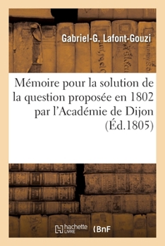 Paperback Mémoire Pour La Solution de la Question Proposée En 1802 Par l'Académie de Dijon: Les Fièvres Catarrales Deviennent Plus Fréquentes Qu'elles Ne l'Ont [French] Book