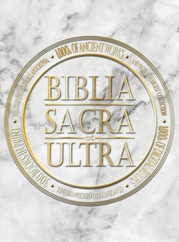 Hardcover Biblia Sacra et Ultra: The Complete Holy Bible, Apocrypha, and World's Largest Collection of Ancient Judeo-Christian Writings Book