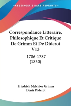 Paperback Correspondance Litteraire, Philosophique Et Critique De Grimm Et De Diderot V13: 1786-1787 (1830) [French] Book