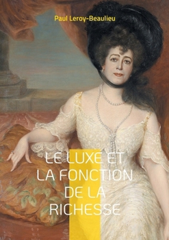 Le Luxe et la fonction de la richesse: Une exploration éclairante du rôle du luxe et de sa consommation ostentatoire (French Edition)