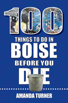 Paperback 100 Things to Do in Boise Before You Die Book